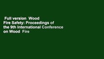 Full version  Wood  Fire Safety: Proceedings of the 9th International Conference on Wood  Fire