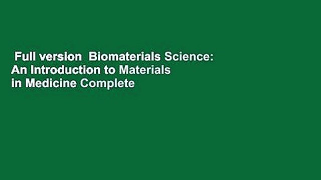 Full version Biomaterials Science: An Introduction to Materials in Medicine Complete