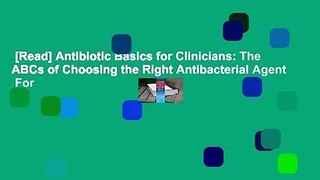 [Read] Antibiotic Basics for Clinicians: The ABCs of Choosing the Right Antibacterial Agent  For
