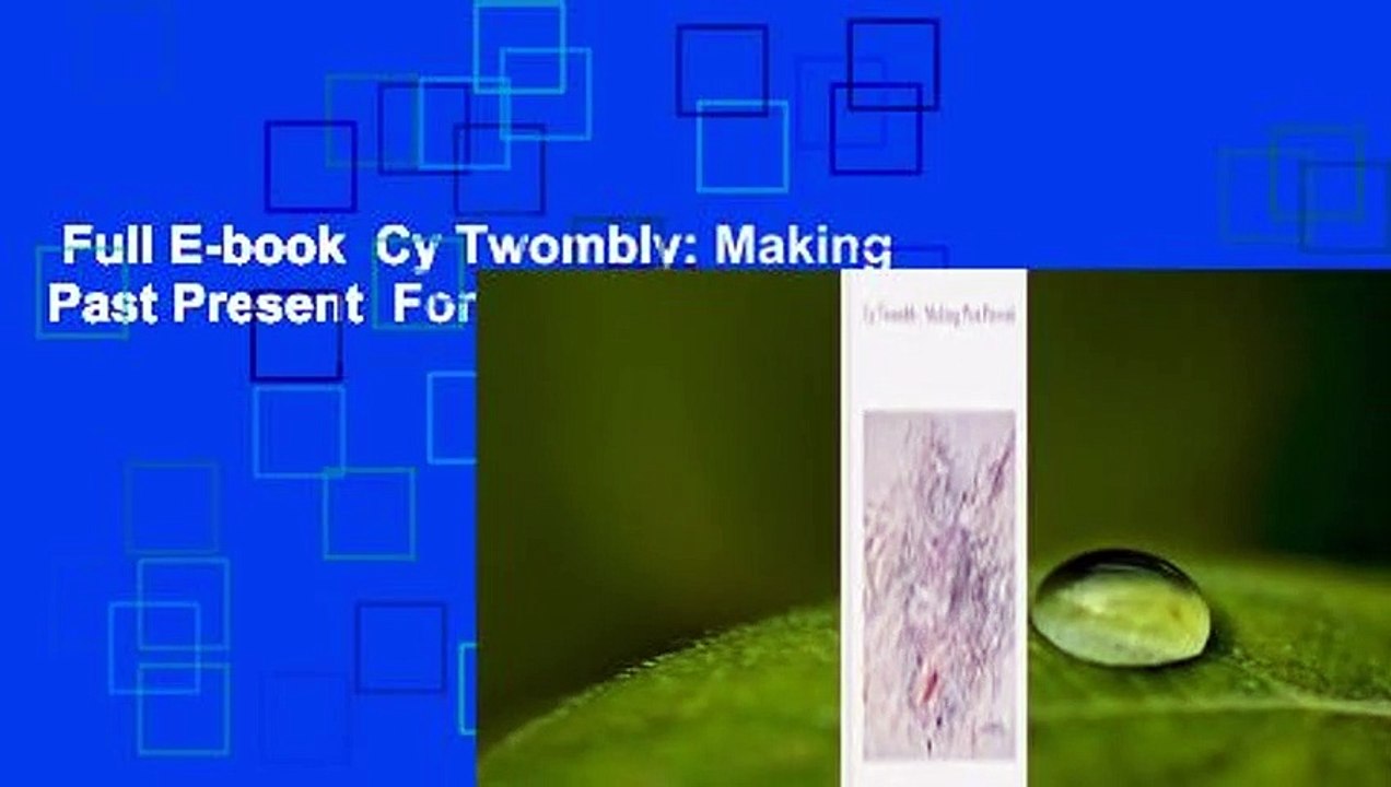 Full E-book  Cy Twombly: Making Past Present  For Kindle