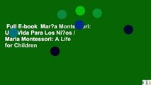 Full E-book  Mar?a Montessori: Una Vida Para Los Ni?os / Maria Montessori: A Life for Children