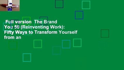 Full version  The Brand You 50 (Reinventing Work): Fifty Ways to Transform Yourself from an