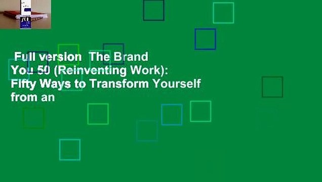 Full version The Brand You 50 (Reinventing Work): Fifty Ways to Transform Yourself from an
