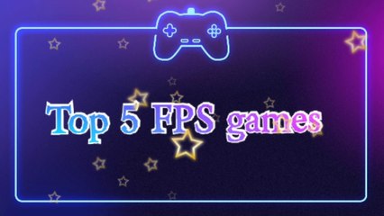 Top 5 FPS games you must play in your life