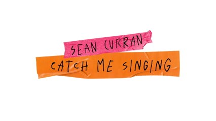 Sean Curran - Catch Me Singing