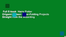 Full E-book  Harry Potter Origami: Fifteen Paper-Folding Projects Straight from the Wizarding