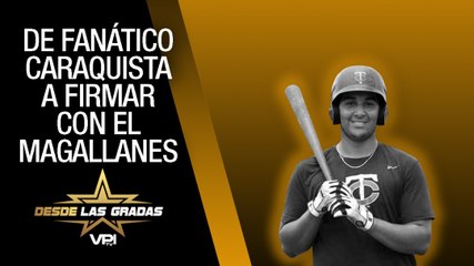 De fanático caraquista a firmar con Magallanes - Desde las Gradas - VPItv