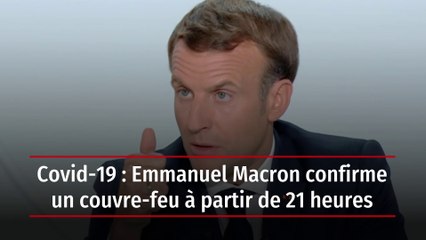 Covid-19 : Emmanuel Macron confirme un couvre-feu à partir de 21 heures