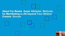 About For Books  Super Attractor: Methods for Manifesting a Life beyond Your Wildest Dreams  Review