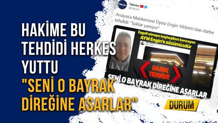 Hakime Bu Tehdidi Herkes Yuttu  "Seni O Bayrak Direğine Asarlar"