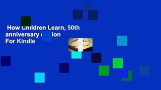 How Children Learn, 50th anniversary edition  For Kindle
