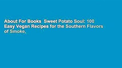 About For Books  Sweet Potato Soul: 100 Easy Vegan Recipes for the Southern Flavors of Smoke,