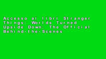 Accesso ai libri Stranger Things: Worlds Turned Upside Down: The Official Behind-the-Scenes