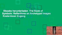 Ebooks herunterladen  The Book of Symbols: Reflections on Archetypal Images  Kostenloser Zugang