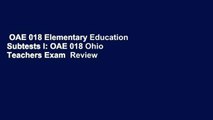 OAE 018 Elementary Education Subtests I: OAE 018 Ohio Teachers Exam  Review