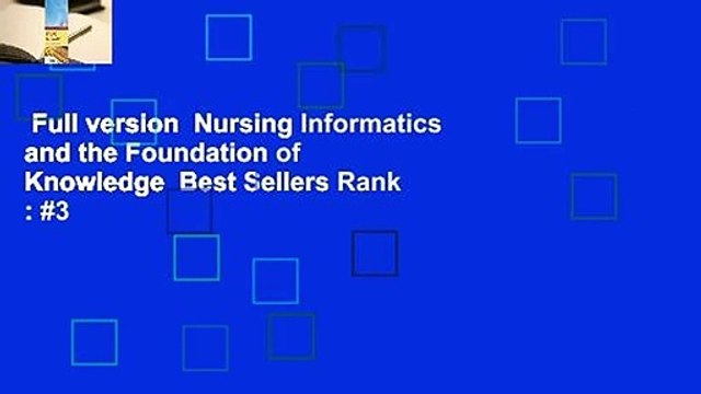 Full version Nursing Informatics and the Foundation of Knowledge Best Sellers Rank : #3