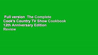 Full version  The Complete Cook's Country TV Show Cookbook 12th Anniversary Edition  Review