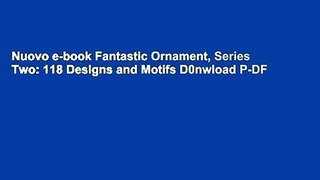 Nuovo e-book Fantastic Ornament, Series Two: 118 Designs and Motifs D0nwload P-DF