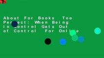 About For Books  Too Perfect: When Being in Control Gets Out of Control  For Online
