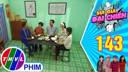 Sui gia đại chiến - Tập 143[1]: Sau bao nỗ lực, Nguyên cũng nấu được bữa ăn vừa ý "tía má chồng"