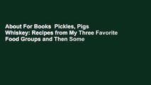 About For Books  Pickles, Pigs  Whiskey: Recipes from My Three Favorite Food Groups and Then Some