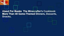 About For Books  The Minecrafter's Cookbook: More Than 40 Game-Themed Dinners, Desserts, Snacks,