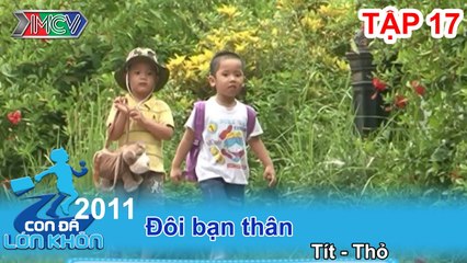 Đôi bạn thân - Bé Tít, Thỏ | CON ĐÃ LỚN KHÔN | Tập 17
