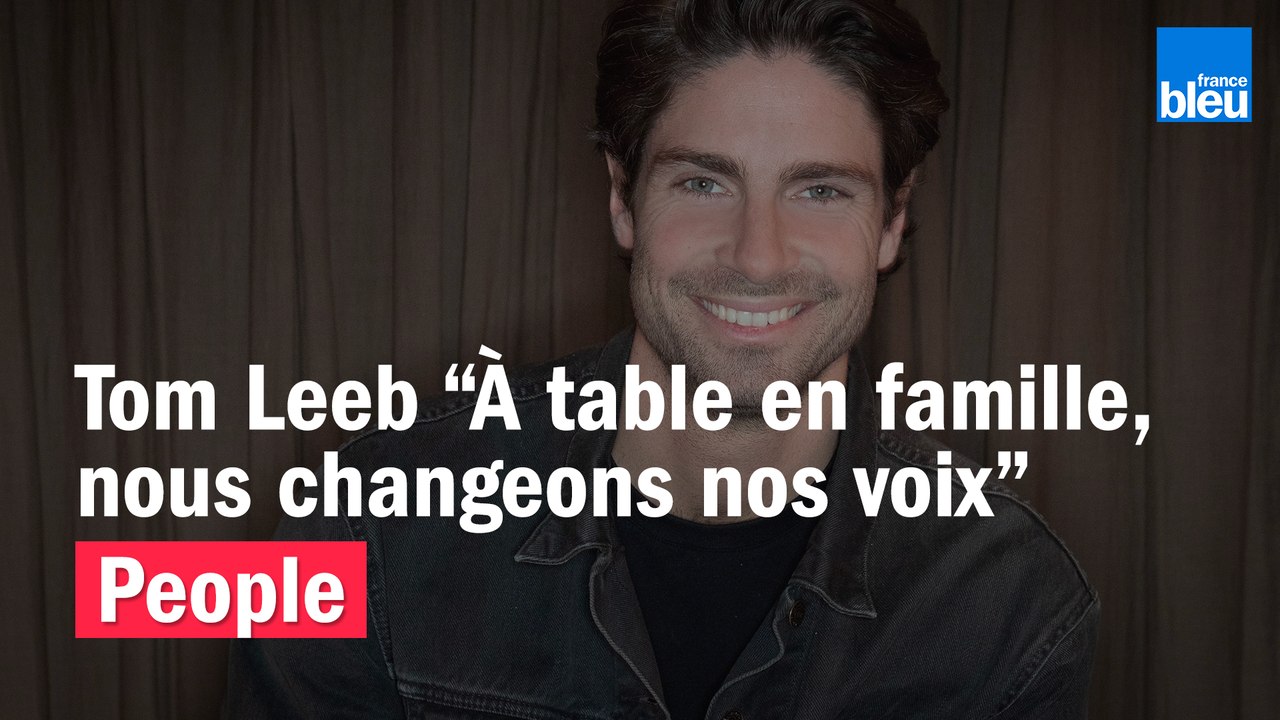 Tom Leeb "À table en famille, nous changeons nos voix"