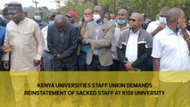 Kenya Universities Staff Union demands reinstatement of sacked staff at Kisii University