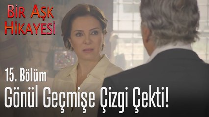 Gönül geçmişe çizgi çekti - Bir Aşk Hikayesi 15. Bölüm