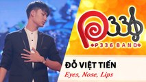 P336 BAND | Tập 2 | Đỗ Việt Tiến - Eyes, Nose, Lips 
