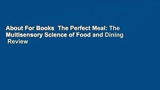 About For Books  The Perfect Meal: The Multisensory Science of Food and Dining  Review