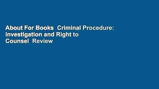 About For Books  Criminal Procedure: Investigation and Right to Counsel  Review