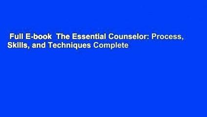 Full E-book  The Essential Counselor: Process, Skills, and Techniques Complete
