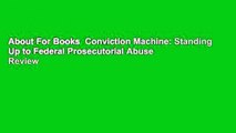 About For Books  Conviction Machine: Standing Up to Federal Prosecutorial Abuse  Review