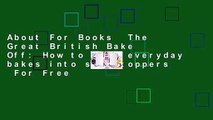 About For Books  The Great British Bake Off: How to turn everyday bakes into showstoppers  For Free