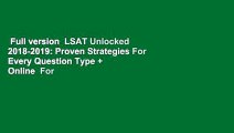 Full version  LSAT Unlocked 2018-2019: Proven Strategies For Every Question Type   Online  For