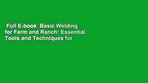 Full E-book  Basic Welding for Farm and Ranch: Essential Tools and Techniques for Repairing and