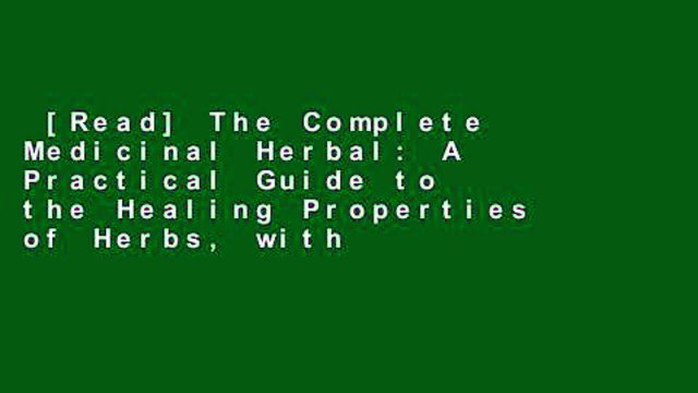 [Read] The Complete Medicinal Herbal: A Practical Guide to the Healing Properties of Herbs, with
