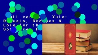 Full version  Yule: Rituals, Recipes & Lore for the Winter Solstice  For Online