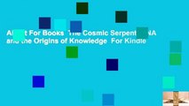 About For Books  The Cosmic Serpent: DNA and the Origins of Knowledge  For Kindle