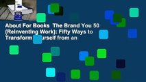 About For Books  The Brand You 50 (Reinventing Work): Fifty Ways to Transform Yourself from an