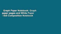 Graph Paper Notebook: Graph paper pages and White Paper - 5x5 Composition Notebook - Quad Ruled