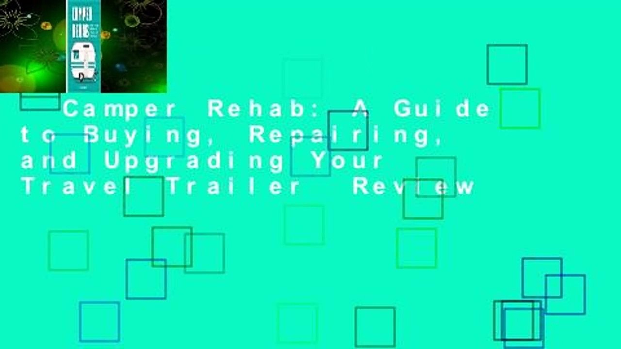 Camper Rehab A Guide to Buying, Repairing, and Upgrading Your Travel