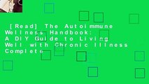 [Read] The Autoimmune Wellness Handbook: A DIY Guide to Living Well with Chronic Illness Complete