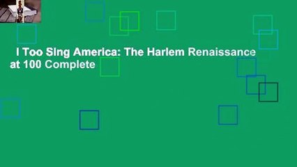 I Too Sing America: The Harlem Renaissance at 100 Complete