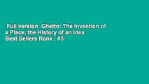 Full version  Ghetto: The Invention of a Place, the History of an Idea  Best Sellers Rank : #5