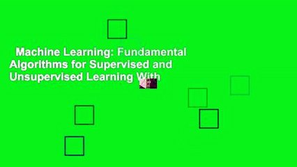 Machine Learning: Fundamental Algorithms for Supervised and Unsupervised Learning With