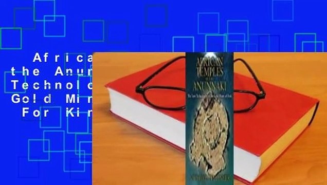 African Temples of the Anunnaki: The Lost Technologies of the Gold Mines of Enki For Kindle