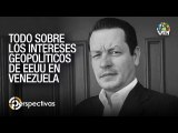 Todo sobre los intereses geopolíticos y estratégicos de EEUU en Venezuela Perspectivas